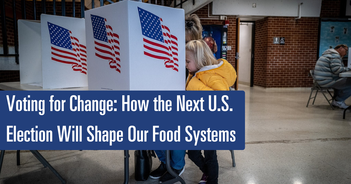 How the Next U.S. Election Will Shape Our Food Systems – Food Tank