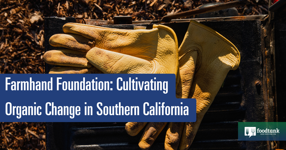 Cultivating Organic Change in Southern California – Food Tank