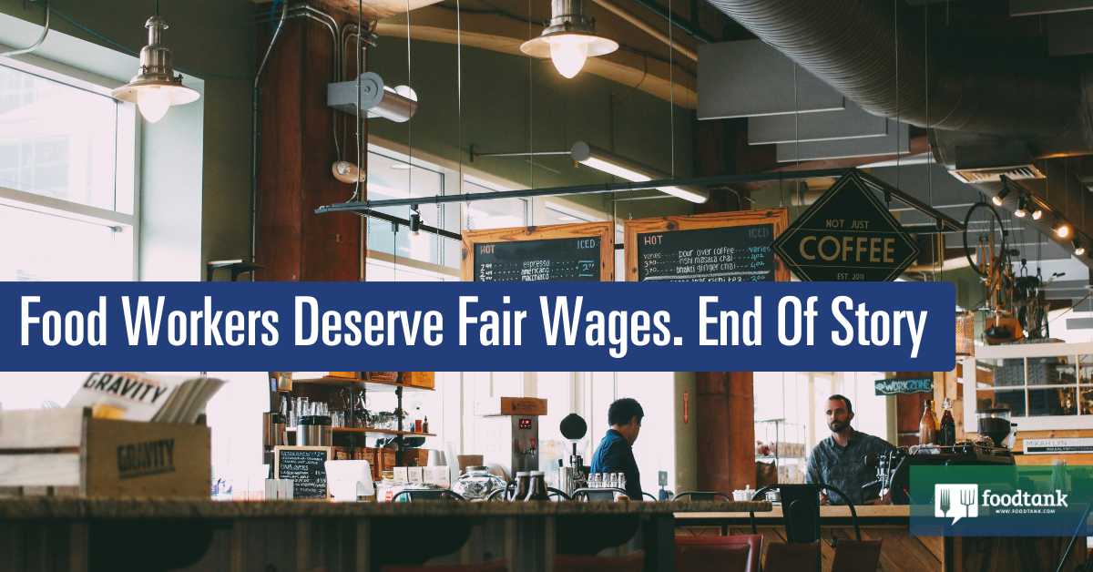 Food Workers Deserve Fair Wages. End Of Story – Food Tank