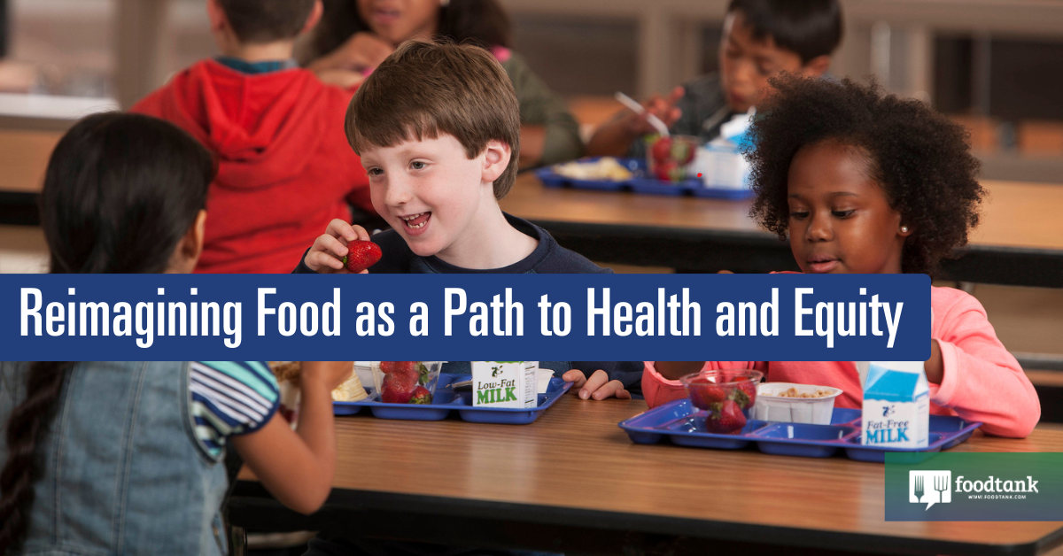 Ed | Reimagining Food as a Path to Health and Equity – Food Tank